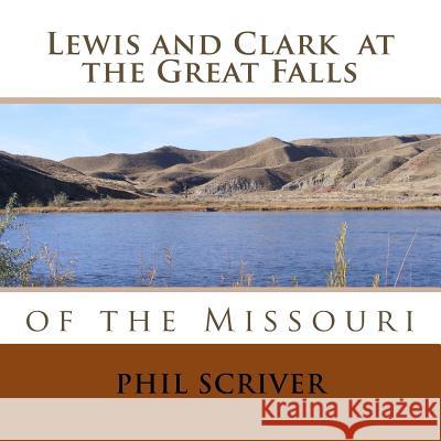 At the Great Falls: Lewis and Clark Phil Scriver 9781974104857 Createspace Independent Publishing Platform - książka