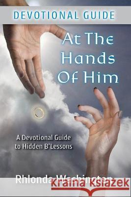 At The Hands of Him: A Devotional Guide to Hidden B'Lessons Rhlonda Washington 9781736528143 Rhlonda Washington - książka
