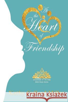 At the Heart of Friendship Kathy Collard Miller   9781948888455 Elk Lake Publishing, Inc. - książka