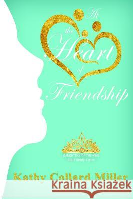 At the Heart of Friendship Kathy Collard Miller 9781948888462 Elk Lake Publishing, Inc. - książka