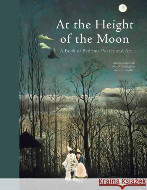 At the Height of the Moon: A Book of Bedtime Poetry and Art Annette Roeder Alison Baverstock Matt Cunningham 9783791374802 Prestel Junior - książka