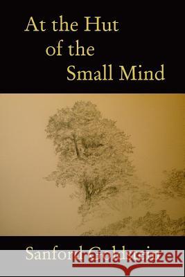 At the Hut of the Small Mind: A Tanka Sequence Sanford Goldstein 9780986432811 Winfred Press - książka