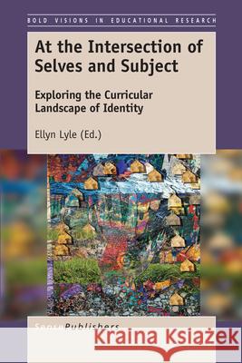 At the Intersection of Selves and Subject: Exploring the Curricular Landscape of Identity Ellyn Lyle 9789463511124 Sense Publishers - książka