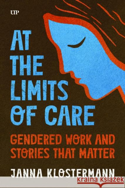 At the Limits of Care: Gendered Work and Stories That Matter Janna Klostermann 9781487563950 University of Toronto Press - książka