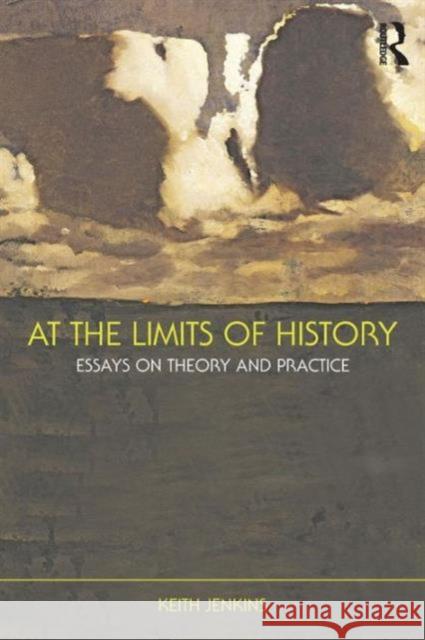 At the Limits of History: Essays on Theory and Practice Jenkins, Keith 9780415472364  - książka