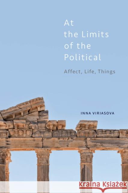 At the Limits of the Political: Affect, Life, Things Inna Viriasova 9781786604569 Rowman & Littlefield International - książka