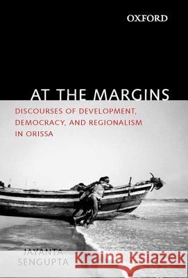 At the Margins: Discourses of Development, Democracy, and Regionalism in Odisha Jayanta Sengupta 9780198099154 Oxford University Press, USA - książka