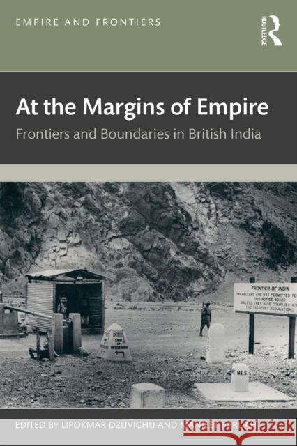 At the Margins of Empire: Frontiers and Boundaries in British India Lipokmar Dz?vich? Manjeet Baruah 9781041027300 Routledge - książka