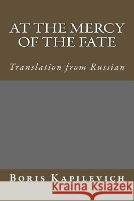 At the mercy of the fate: Translation from Russian Kapilevich, Boris 9781986543910 Createspace Independent Publishing Platform - książka
