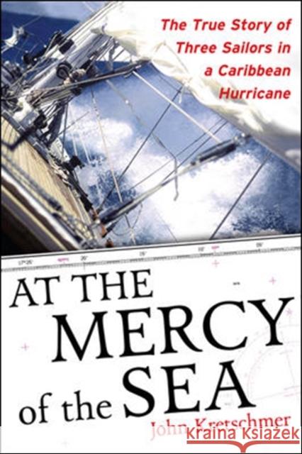 At the Mercy of the Sea: The True Story of Three Sailors in a Caribbean Hurricane Kretschmer, John 9780071498876 International Marine Publishing - książka