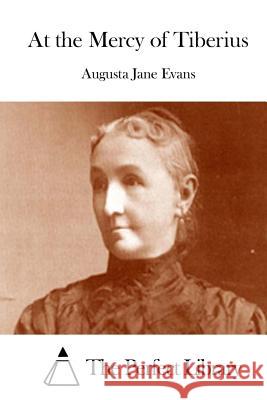 At the Mercy of Tiberius Augusta Jane Evans The Perfect Library 9781511922890 Createspace - książka