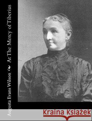 At The Mercy of Tiberius Wilson, Augusta Evans 9781517115876 Createspace - książka