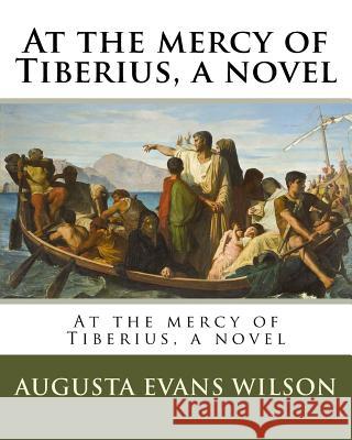 At the mercy of Tiberius, a novel Wilson, Augusta Evans 9781985199156 Createspace Independent Publishing Platform - książka