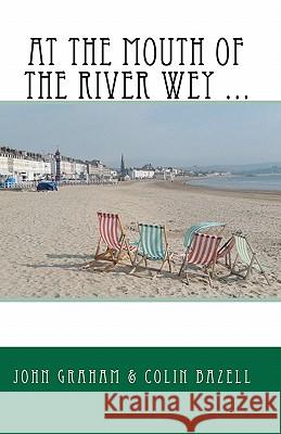 At the Mouth of the River Wey ... John Graham Colin C. Bazell 9781452828824 Createspace - książka