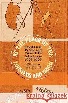 At the Place of the Lobsters and Crabs: Indian People and Deer Isle, Maine, 1605-2005 William a. Haviland 9781882190805 Polar Bear & Company - książka