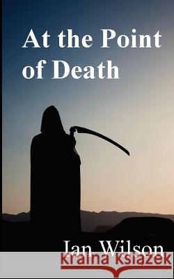 At the Point of Death Ian Wilson 9781477494707 Createspace - książka