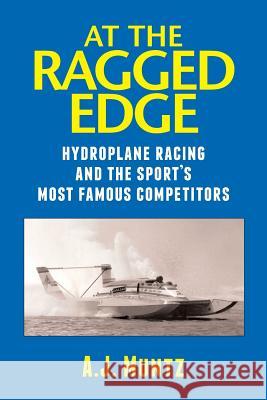 At the Ragged Edge: Hydroplane racing and the sport's most famous competitors Muntz, A. J. 9781481949057 Createspace - książka