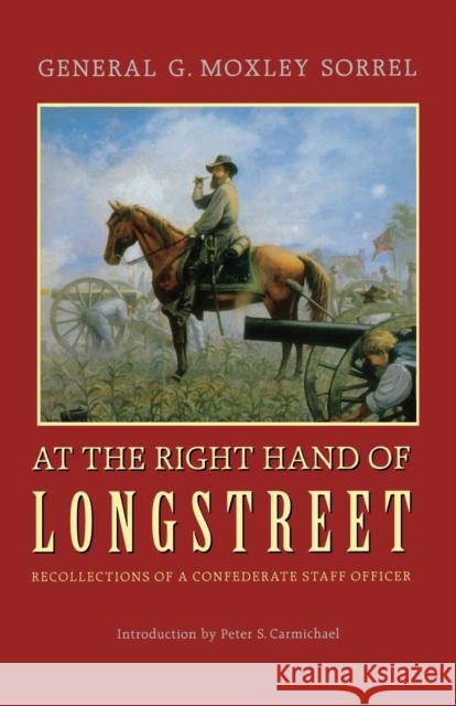 At the Right Hand of Longstreet: Recollections of a Confederate Staff Officer Sorrell, G. Moxley 9780803292673 University of Nebraska Press - książka