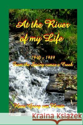 At the River of my Life: From the Spring comes a Creek 1940-1989 Hans Georg Va 9781530956609 Createspace Independent Publishing Platform - książka