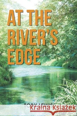 At the River's Edge Toby Lewis 9781669812630 Xlibris Us - książka