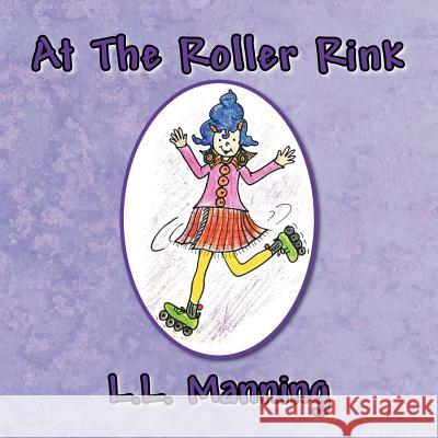 At the Roller Rink L. L. Manning 9781462884490 Xlibris Corporation - książka