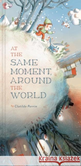 At the Same Moment, Around the World Clotilde Perrin 9781452122083 Chronicle Books - książka