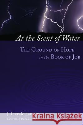 At the Scent of Water: The Ground of Hope in the Book of Job J. Gerald Janzen Patrick D., Jr. Miller 9780802848291 Wm. B. Eerdmans Publishing Company - książka