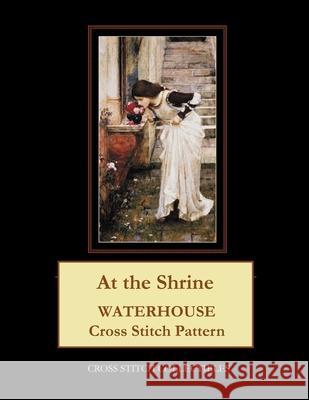 At the Shrine: Waterhouse cross stitch pattern George, Kathleen 9781545283448 Createspace Independent Publishing Platform - książka