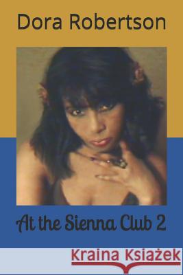 At the Sienna Club 2: featuring The Trouble With Vice! Dora Robertson 9781076319036 Independently Published - książka