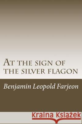 At the sign of the silver flagon Farjeon, Benjamin Leopold 9781540370303 Createspace Independent Publishing Platform - książka