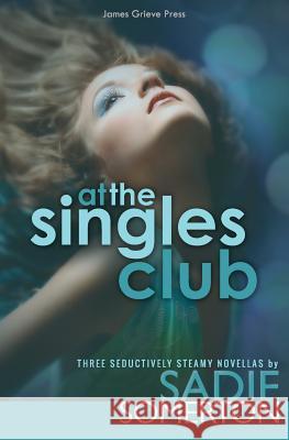 At the Singles Club: Three Seductively Steamy Novellas Sadie Somerton 9781729150696 Independently Published - książka