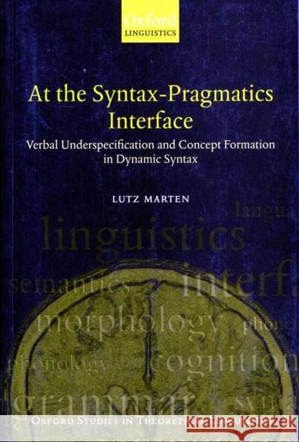 At the Syntax-Pragmatics Interface: Verbal Underspecification and Concept Formation in Dynamic Syntax Marten, Lutz 9780199250646 Oxford University Press - książka