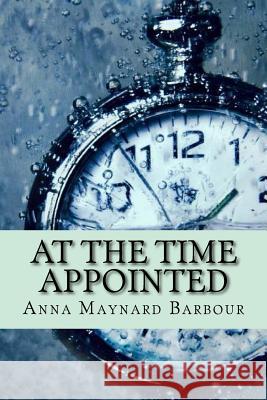 At the time appointed (Classic Edition) Barbour, Anna Maynard 9781542999038 Createspace Independent Publishing Platform - książka