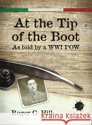 At the Tip of the Boot: As told by a WWII POW: My Memory of My Imprisonment in Austria Fedele Loria Roger G Hill Anne C Jacob 9781950075966 DP Diversified - książka