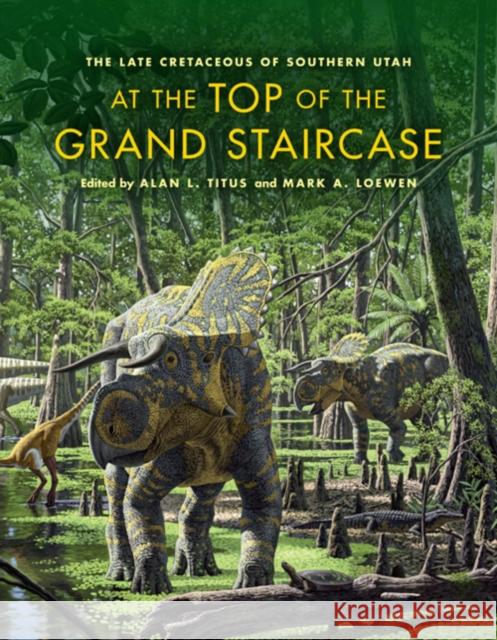 At the Top of the Grand Staircase: The Late Cretaceous of Southern Utah Titus, Alan L. 9780253008831 Indiana University Press - książka