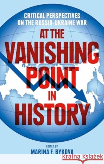 At the Vanishing Point in History: Critical Perspectives on the Russia-Ukraine War  9781350438316 Bloomsbury Publishing PLC - książka