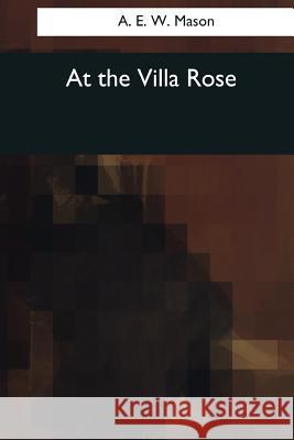 At the Villa Rose A. E. W. Mason 9781544071572 Createspace Independent Publishing Platform - książka