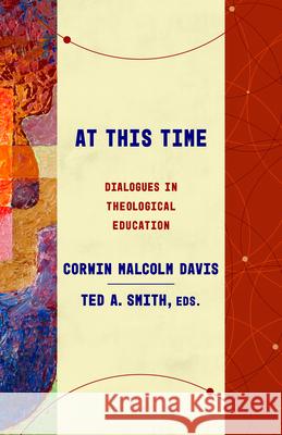 At This Time: Dialogues in Theological Education Corwin Malcolm Davis Ted A. Smith 9780802885210 William B. Eerdmans Publishing Company - książka