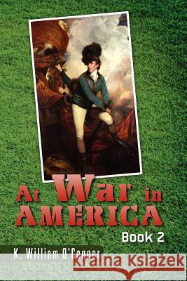 At War in America: Book 2 K. William O'Connor 9781477457696 Createspace Independent Publishing Platform - książka