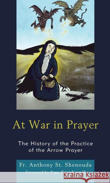 At War in Prayer: The History of the Practice of the Arrow Prayer Fr Anthony S 9781978709812 Fortress Academic - książka