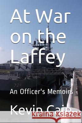 At War on the Laffey: An Officer's Memoirs Kevin Cain 9781546766346 Createspace Independent Publishing Platform - książka