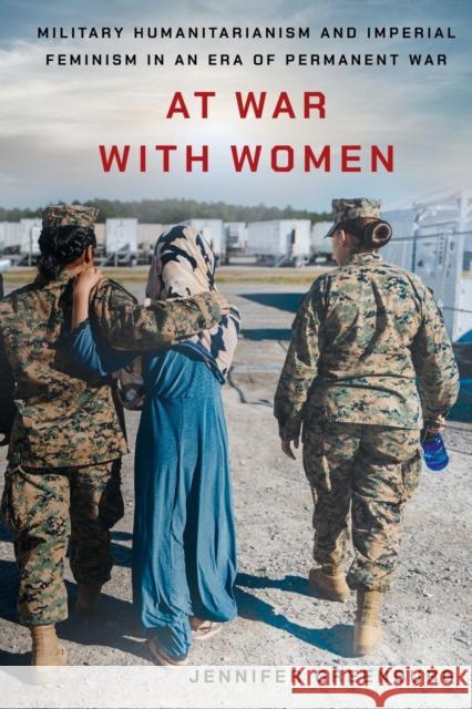 At War with Women: Military Humanitarianism and Imperial Feminism in an Era of Permanent War Jennifer Greenburg 9781501767746 Cornell University Press - książka