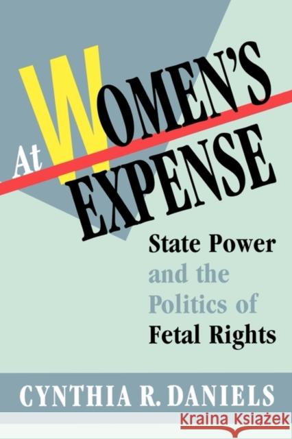 At Women's Expense: State Power and the Politics of Fetal Rights Daniels, Cynthia R. 9780674050440 Harvard University Press - książka