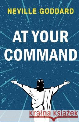 At Your Command Neville Goddard   9789355223302 Classy Publishing - książka