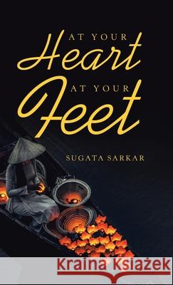 At Your Heart at Your Feet Sugata Sarkar 9781543760859 Partridge Publishing Singapore - książka