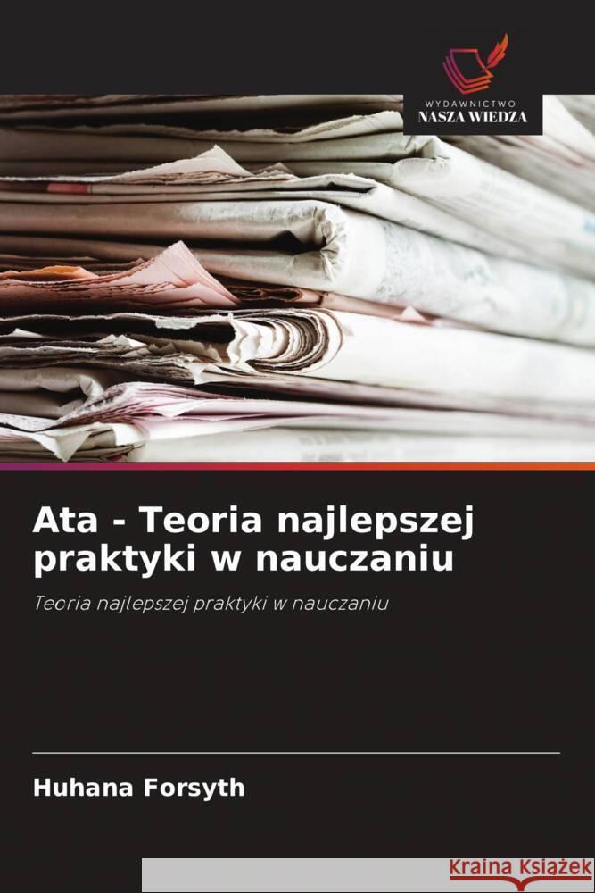 Ata - Teoria najlepszej praktyki w nauczaniu Forsyth, Huhana 9786202961400 Wydawnictwo Nasza Wiedza - książka