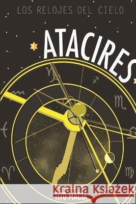 Atacires: Los Relojes del Cielo Tito Maciá 9798211827431 Blurb - książka