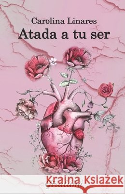 Atada a tu ser: Poesía Carolina Linares 9789807257572 Editorial Giraluna - książka