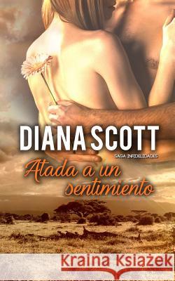 Atada a un sentimiento: Novela romántica Diana Scott 9781980366638 Independently Published - książka