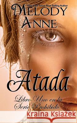 Atada: Serie Prohibido - Libro Uno (Spanish Edition) Melody Anne 9781512322460 Createspace - książka